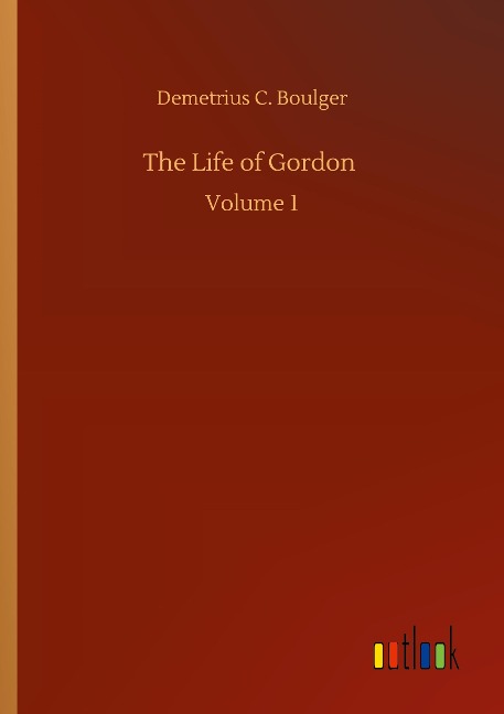 The Life of Gordon: Volume 1