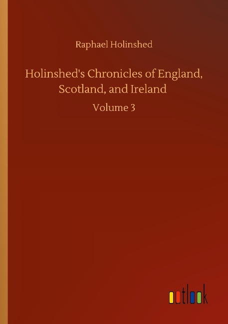 Holinsheds Chronicles of England, Scotland, and Ireland: Volume 3