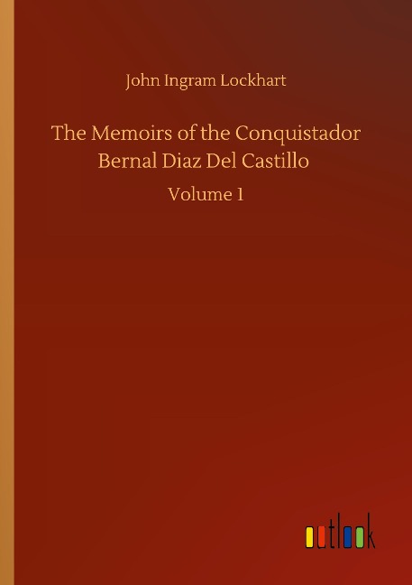 The Memoirs of the Conquistador Bernal Diaz Del Castillo: Volume 1