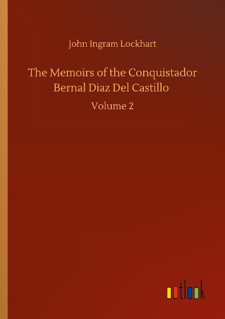 The Memoirs of the Conquistador Bernal Diaz Del Castillo: Volume 2