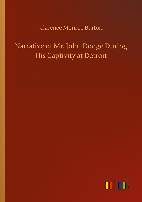 Narrative of Mr. John Dodge During His Captivity at Detroit