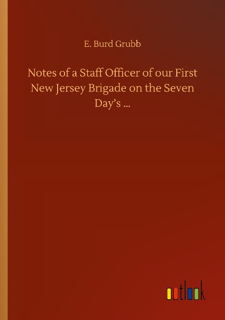 Notes of a Staff Officer of our First New Jersey Brigade on the Seven Days ...
