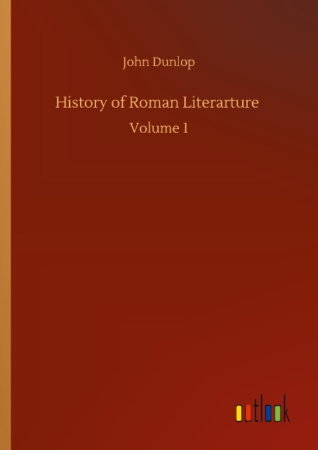 History of Roman Literarture: Volume 1