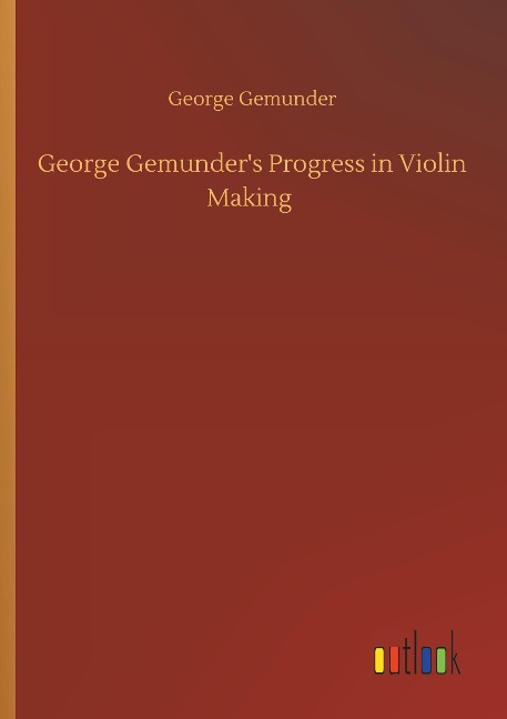 George Gemunders Progress in Violin Making