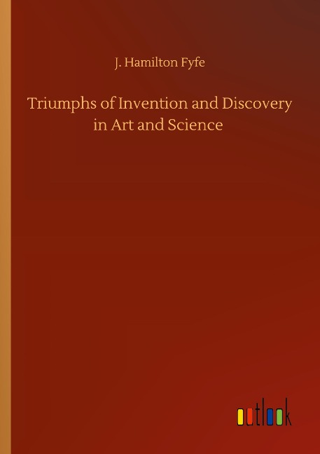 Triumphs of Invention and Discovery in Art and Science