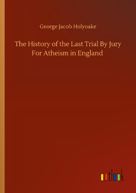 The History of the Last Trial By Jury For Atheism in England