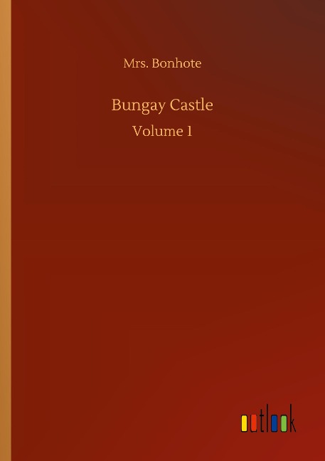 Bungay Castle: Volume 1