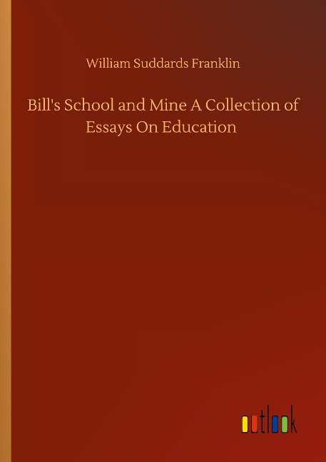 Bills School and Mine A Collection of Essays On Education