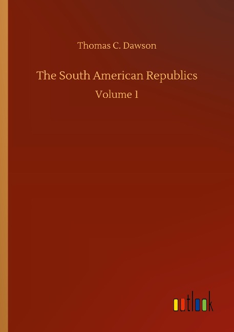 The South American Republics: Volume 1