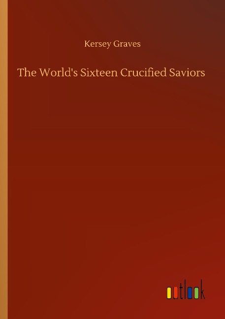 The Worlds Sixteen Crucified Saviors