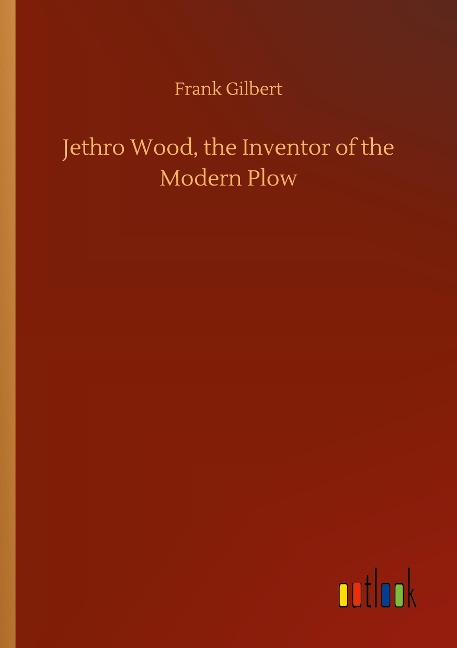 Jethro Wood, the Inventor of the Modern Plow