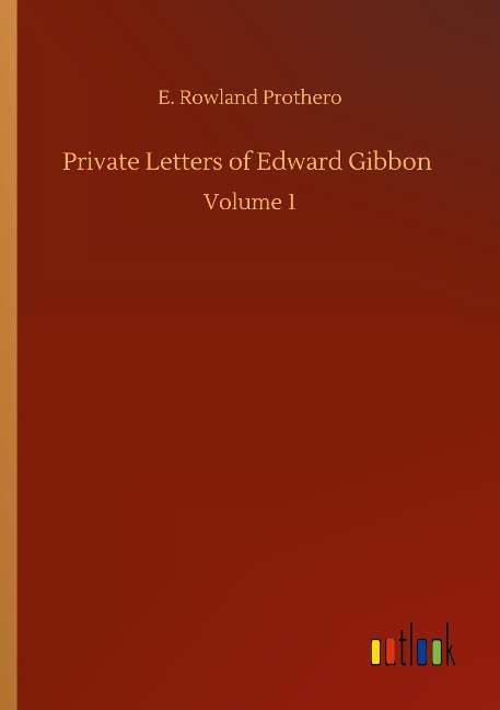 Private Letters of Edward Gibbon: Volume 1