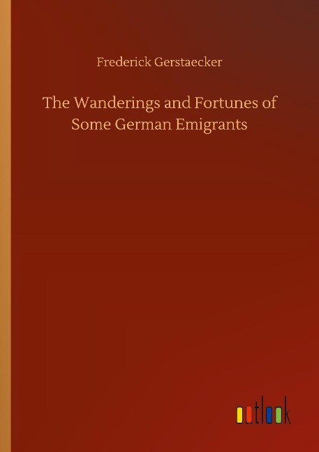 The Wanderings and Fortunes of Some German Emigrants
