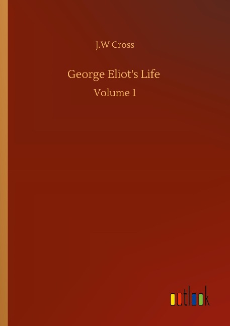 George Eliots Life: Volume 1