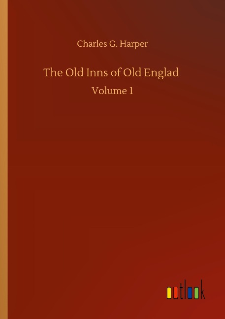 The Old Inns of Old Englad: Volume 1