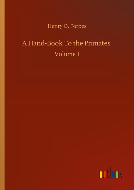 A Hand-Book To the Primates: Volume 1