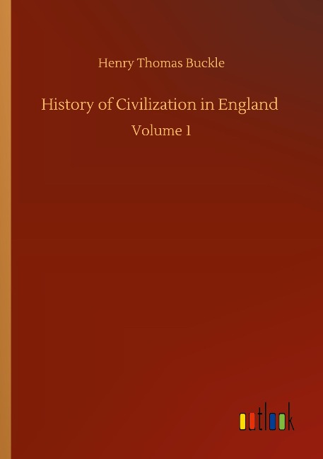 History of Civilization in England: Volume 1
