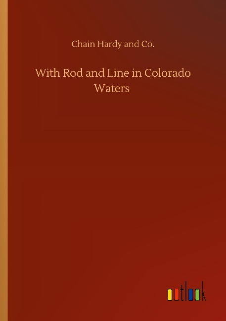 With Rod and Line in Colorado Waters