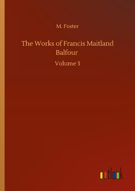 The Works of Francis Maitland Balfour: Volume 3