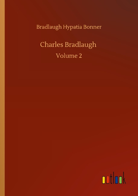 Charles Bradlaugh: Volume 2