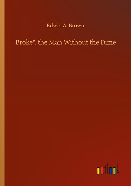Broke, the Man Without the Dime