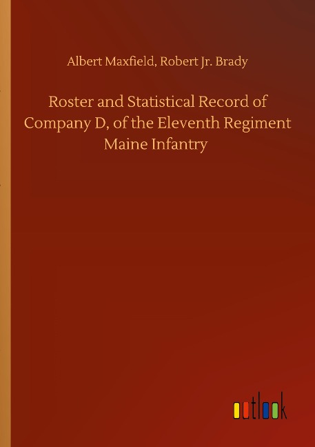 Roster and Statistical Record of Company D, of the Eleventh Regiment Maine Infantry