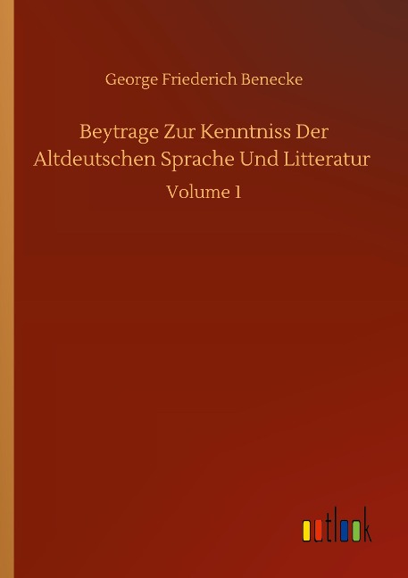 Beytrage Zur Kenntniss Der Altdeutschen Sprache Und Litteratur: Volume 1