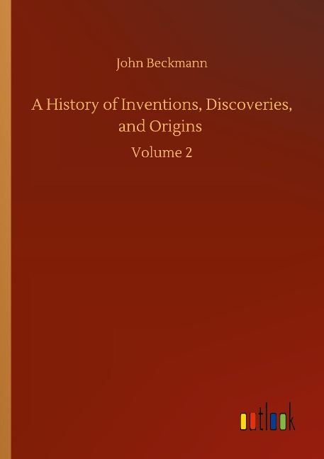 A History of Inventions, Discoveries, and Origins: Volume 2