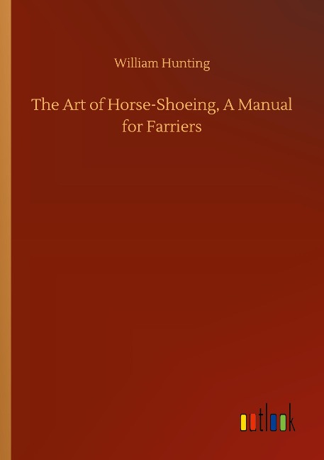 The Art of Horse-Shoeing, A Manual for Farriers