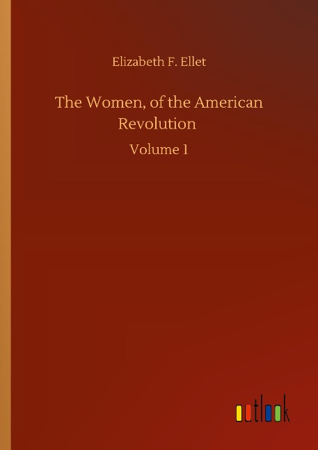 The Women, of the American Revolution: Volume 1