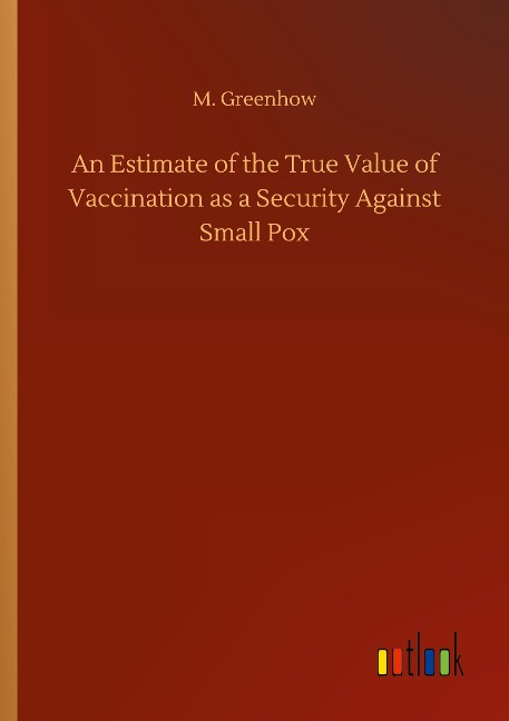 An Estimate of the True Value of Vaccination as a Security Against Small Pox