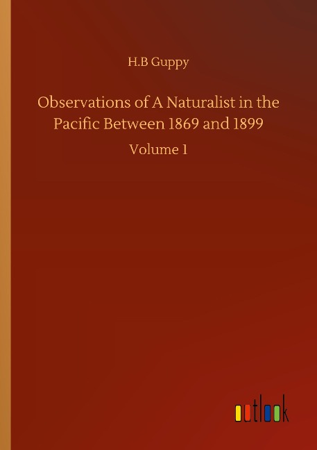 Observations of A Naturalist in the Pacific Between 1869 and 1899: Volume 1