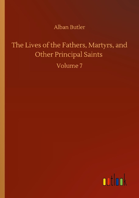 The Lives of the Fathers, Martyrs, and Other Principal Saints: Volume 7
