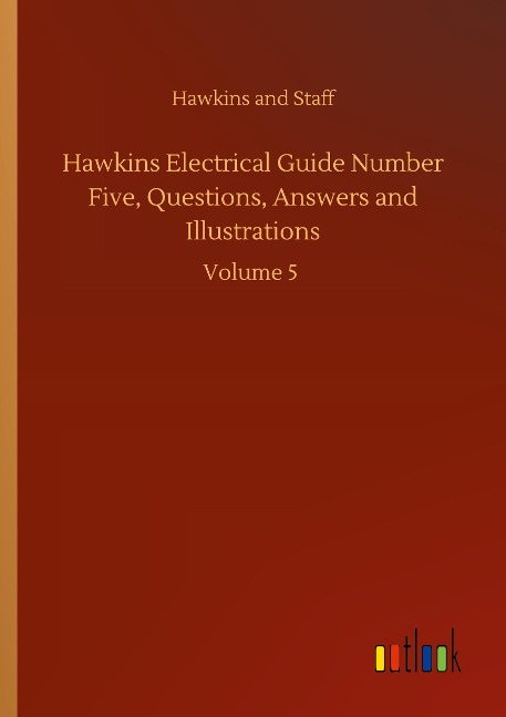 Hawkins Electrical Guide Number Five, Questions, Answers and Illustrations: Volume 5