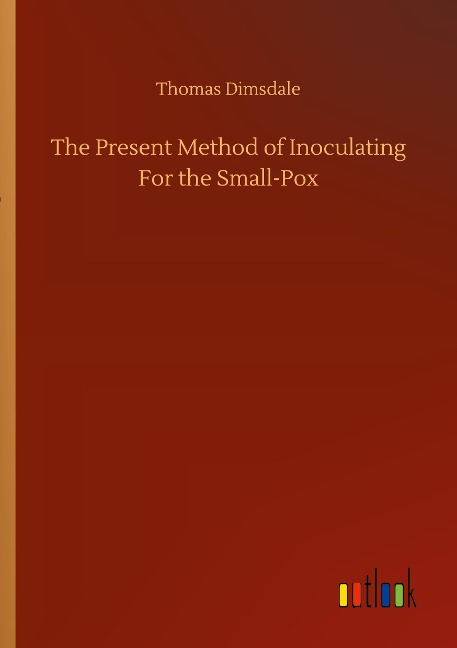 The Present Method of Inoculating For the Small-Pox