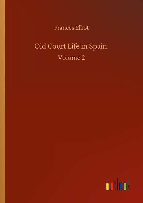 Old Court Life in Spain: Volume 2