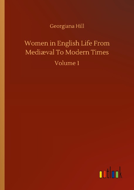 Women in English Life From Mediæval To Modern Times: Volume 1