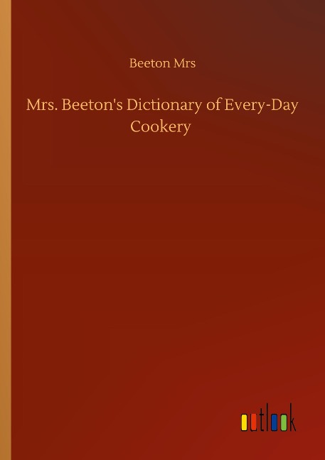 Mrs. Beetons Dictionary of Every-Day Cookery