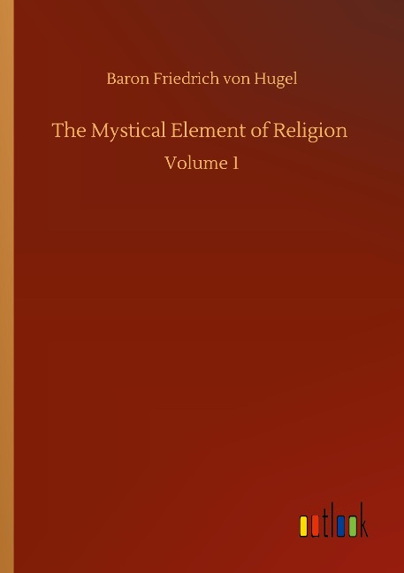 The Mystical Element of Religion: Volume 1