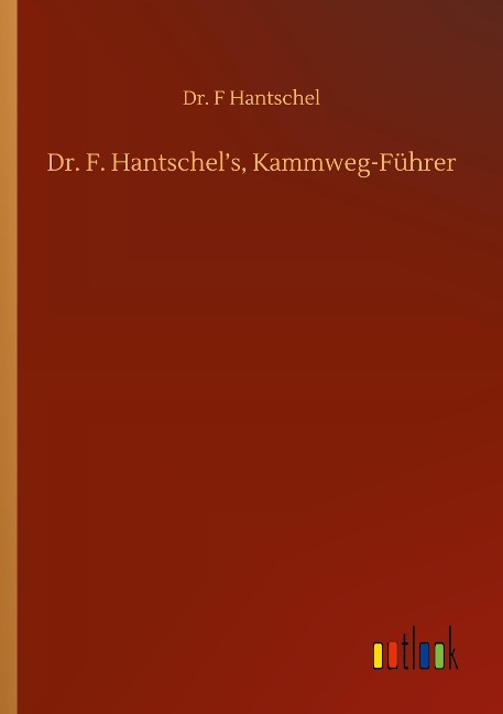 Dr. F. Hantschels, Kammweg-Führer