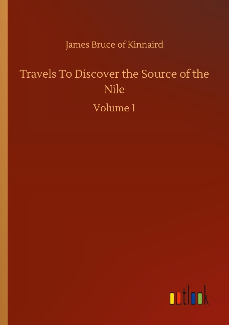 Travels To Discover the Source of the Nile: Volume 1