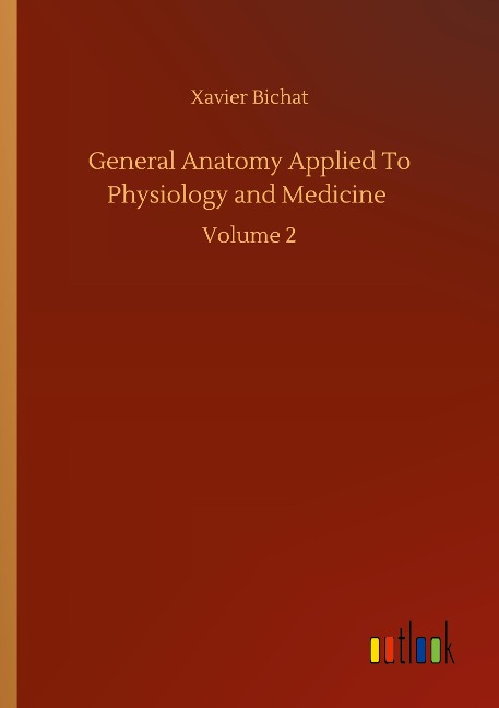 General Anatomy Applied To Physiology and Medicine: Volume 2