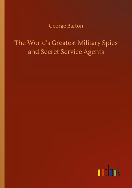 The Worlds Greatest Military Spies and Secret Service Agents