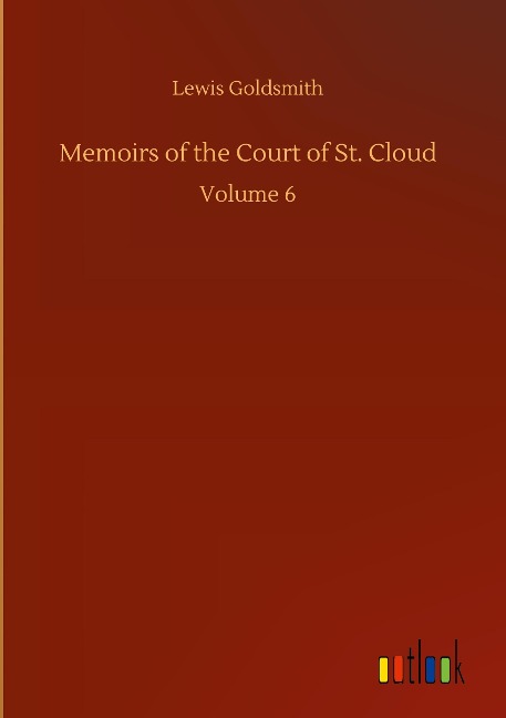Memoirs of the Court of St. Cloud: Volume 6