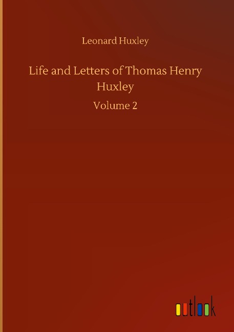 Life and Letters of Thomas Henry Huxley: Volume 2