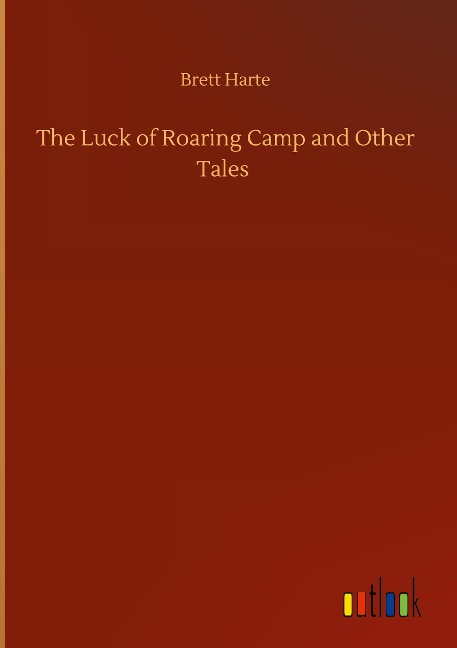 The Luck of Roaring Camp and Other Tales