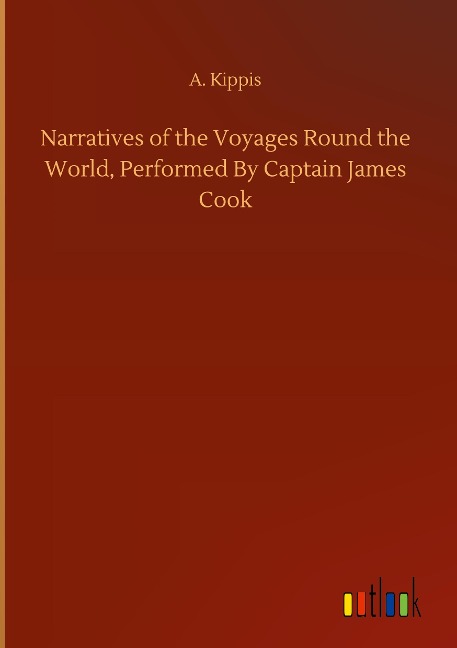 Narratives of the Voyages Round the World, Performed By Captain James Cook