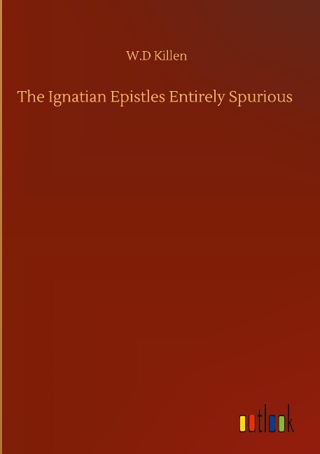 The Ignatian Epistles Entirely Spurious