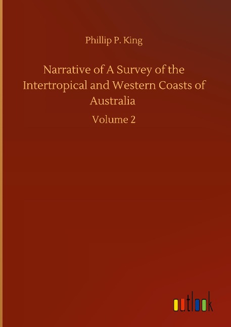 Narrative of A Survey of the Intertropical and Western Coasts of Australia: Volume 2