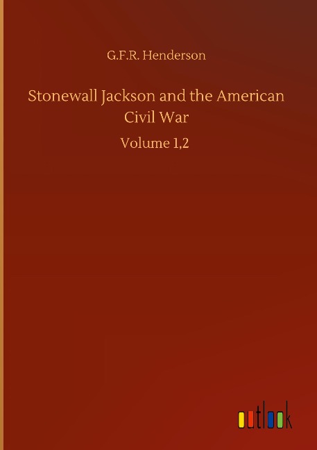 Stonewall Jackson and the American Civil War: Volume 1,2